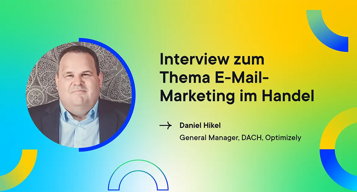 Bild einer Werbegrafik für ein Interview über E-Mail-Marketing im Einzelhandel. Es zeigt links einen Mann im Anzug in einem runden Rahmen. Der Text enthält seinen Namen, Daniel Hikel, und seinen Titel, General Manager, DACH, Optimizely.