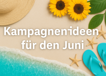 Kampagnen Ideen: Juni 2025