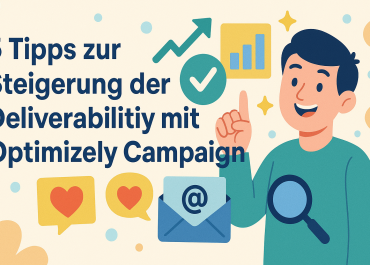 5 Tipps zur Steigerung der Deliverability mit Optimizely Campaign